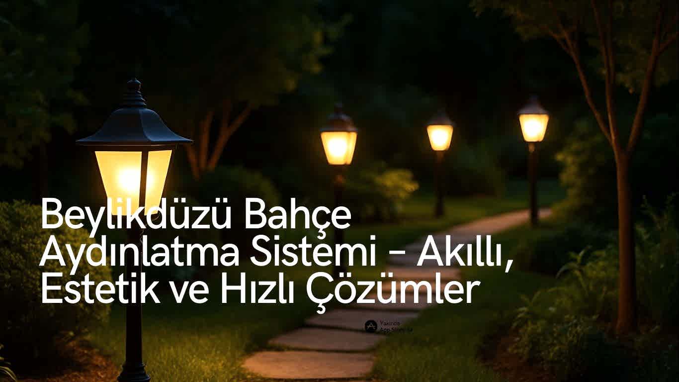 beylikdüzü bahçe aydınlatma sistemi elektrik ustası